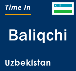 Current local time in Baliqchi, Uzbekistan