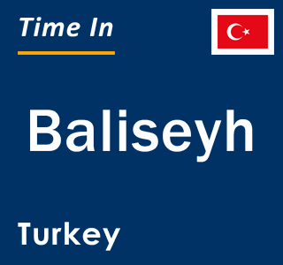 Current local time in Baliseyh, Turkey