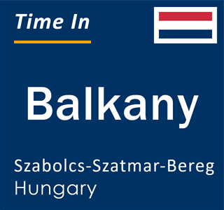 Current local time in Balkany, Szabolcs-Szatmar-Bereg, Hungary