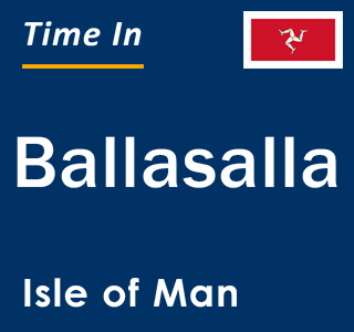 Current local time in Ballasalla, Isle of Man