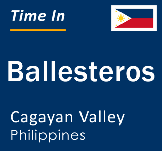 Current local time in Ballesteros, Cagayan Valley, Philippines