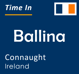 Current local time in Ballina, Connaught, Ireland