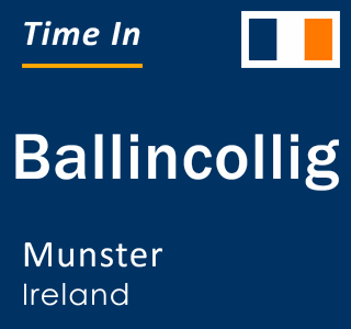 Current local time in Ballincollig, Munster, Ireland