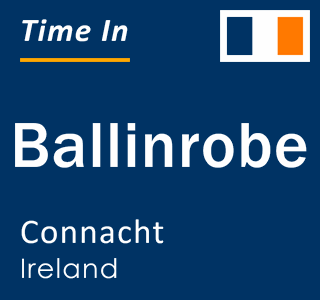 Current local time in Ballinrobe, Connacht, Ireland