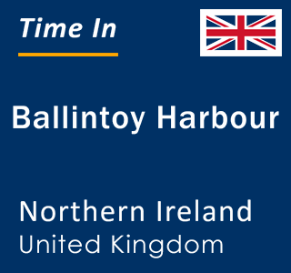 Current local time in Ballintoy Harbour, Northern Ireland, United Kingdom