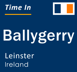 Current local time in Ballygerry, Leinster, Ireland