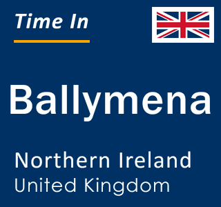 Current local time in Ballymena, Northern Ireland, United Kingdom