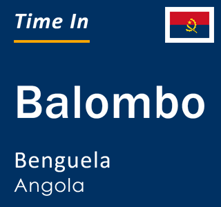 Current local time in Balombo, Benguela, Angola