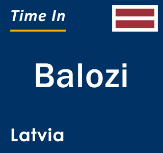 Current local time in Balozi, Latvia