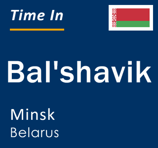 Current local time in Bal'shavik, Minsk, Belarus