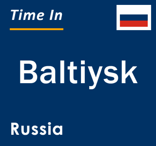 Current local time in Baltiysk, Russia