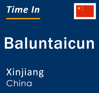 Current local time in Baluntaicun, Xinjiang, China