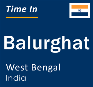 Current local time in Balurghat, West Bengal, India