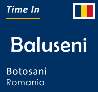 Current local time in Baluseni, Botosani, Romania