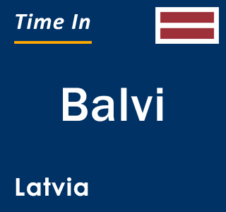 Current time in Balvi, Latvia