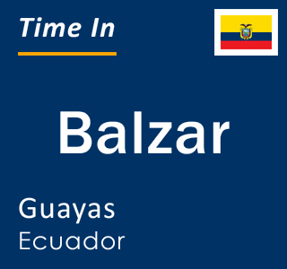 Current local time in Balzar, Guayas, Ecuador