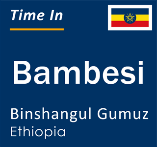 Current local time in Bambesi, Binshangul Gumuz, Ethiopia