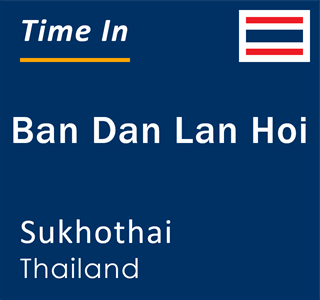 Current local time in Ban Dan Lan Hoi, Sukhothai, Thailand