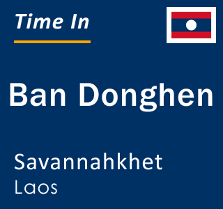Current time in Ban Donghen, Savannahkhet, Laos