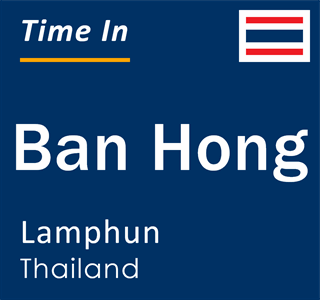 Current local time in Ban Hong, Lamphun, Thailand