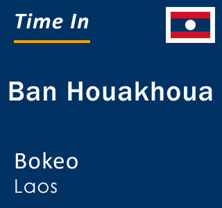 Current time in Ban Houakhoua, Bokeo, Laos