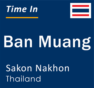 Current local time in Ban Muang, Sakon Nakhon, Thailand