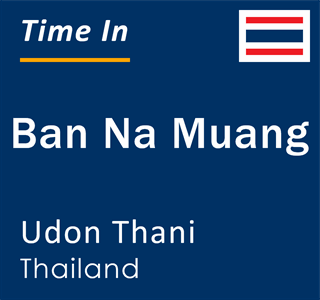 Current local time in Ban Na Muang, Udon Thani, Thailand