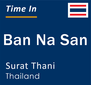 Current time in Ban Na San, Surat Thani, Thailand