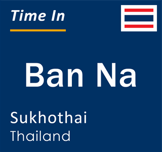 Current local time in Ban Na, Sukhothai, Thailand
