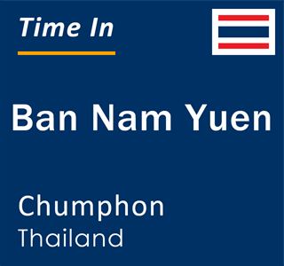 Current local time in Ban Nam Yuen, Chumphon, Thailand