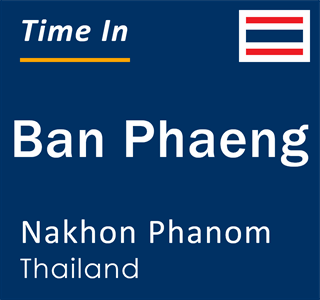 Current time in Ban Phaeng, Nakhon Phanom, Thailand