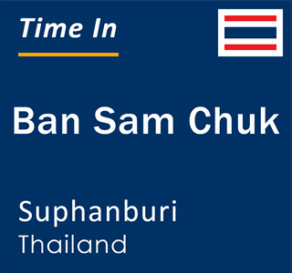 Current local time in Ban Sam Chuk, Suphanburi, Thailand