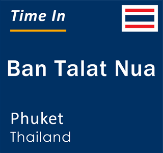 Current local time in Ban Talat Nua, Phuket, Thailand