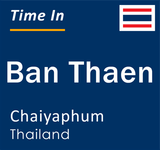 Current local time in Ban Thaen, Chaiyaphum, Thailand