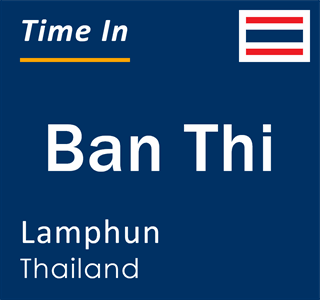 Current local time in Ban Thi, Lamphun, Thailand