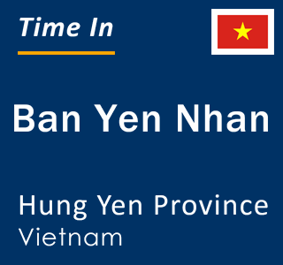 Current local time in Ban Yen Nhan, Hung Yen Province, Vietnam