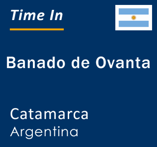 Current local time in Banado de Ovanta, Catamarca, Argentina