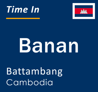 Current time in Banan, Battambang, Cambodia