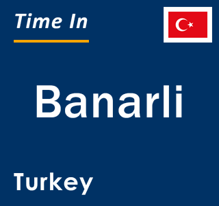 Current local time in Banarli, Turkey