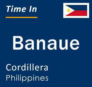 Current local time in Banaue, Cordillera, Philippines