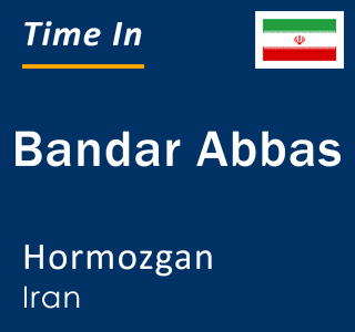 Current time in Bandar Abbas, Hormozgan, Iran