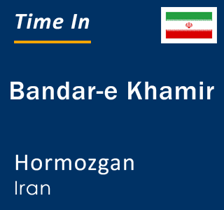 Current time in Bandar-e Khamir, Hormozgan, Iran
