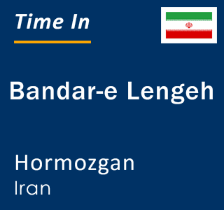 Current local time in Bandar-e Lengeh, Hormozgan, Iran