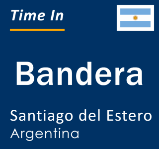 Current local time in Bandera, Santiago del Estero, Argentina