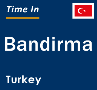 Current local time in Bandirma, Turkey