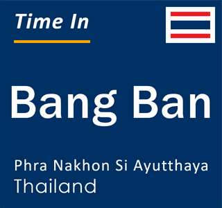 Current time in Bang Ban, Phra Nakhon Si Ayutthaya, Thailand