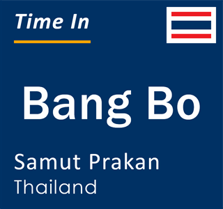 Current local time in Bang Bo, Samut Prakan, Thailand