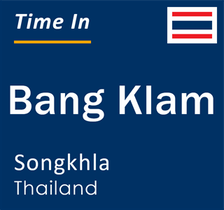 Current local time in Bang Klam, Songkhla, Thailand