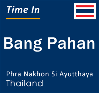 Current time in Bang Pahan, Phra Nakhon Si Ayutthaya, Thailand