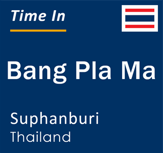 Current time in Bang Pla Ma, Suphanburi, Thailand